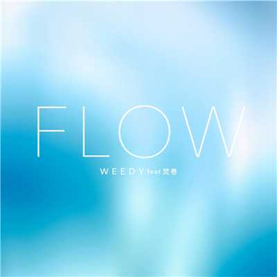 シングル/FLOW (feat. 焚巻)/WEEDY