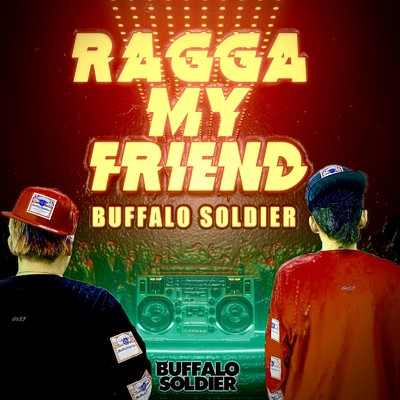 シングル/RAGGA MY FRIEND/BUFFALO SOLDIER