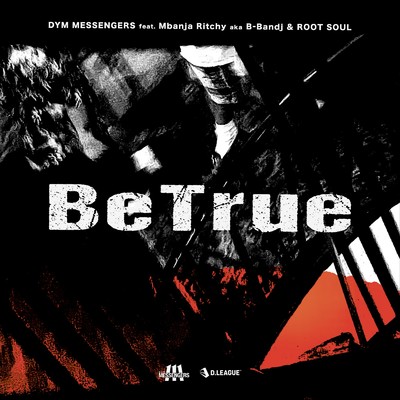 シングル/BeTrue (feat. Mbanja Ritchy aka B-Bandj & ROOT SOUL)/DYM MESSENGERS