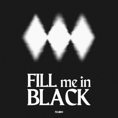 FILL me in BLACK/Raon