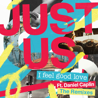アルバム/I Feel Good Love (featuring Daniel Caplin／Remixes)/Just Us