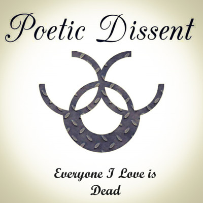 Everyone I Love is Dead/Poetic Dissent