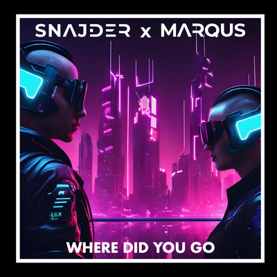 Where Did You Go (Radio Edit)/SNAJDER & MARQUS