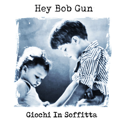 シングル/Giochi in soffitta/HEY BOB GUN
