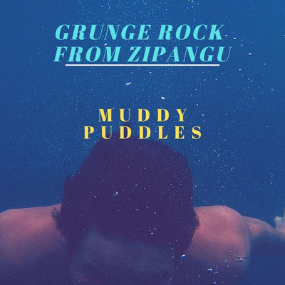 GRUNGE ROCK FROM ZIPANGU/MUDDY PUDDLES