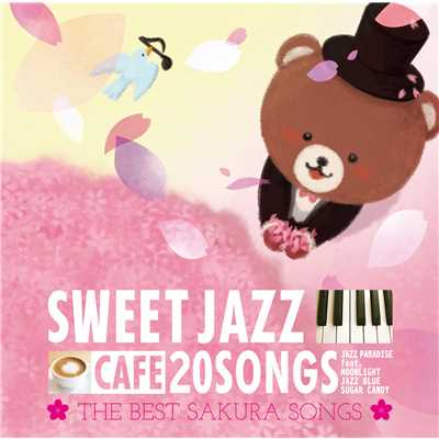アルバム/カフェで流れるSWEET JAZZ 20 THE BEST SAKURA SONGS/JAZZ PARADISE feat. Moonlight Jazz Blue