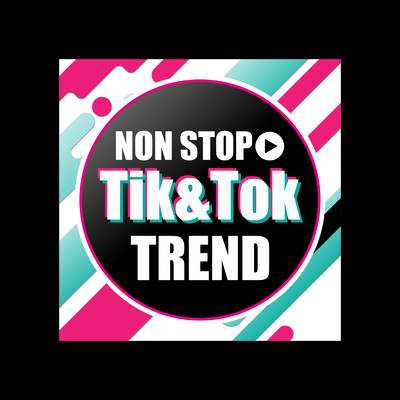 TIK & TOK TREND - NON STOP -/MUSIC LAB JPN