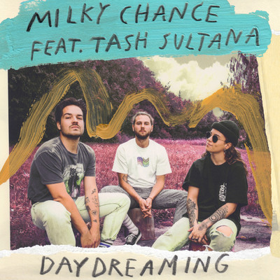 Daydreaming/Milky Chance／Tash Sultana