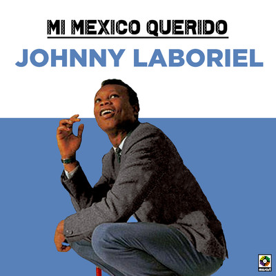 Mi Mexico Querido/Johnny Laboriel