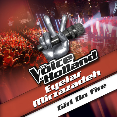 シングル/Girl On Fire (From The Voice Of Holland)/アイラー・ミラザザデ
