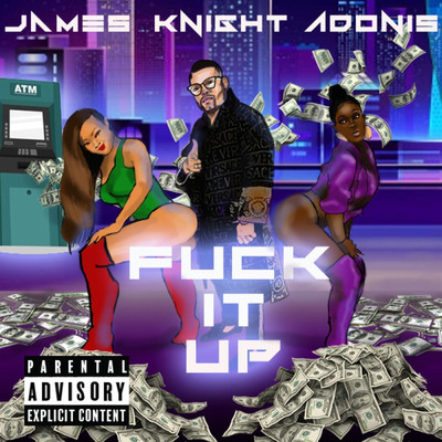 Fuck It Up/James Knight Adonis