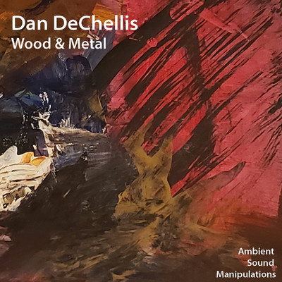 Wood & Metal/Dan DeChellis