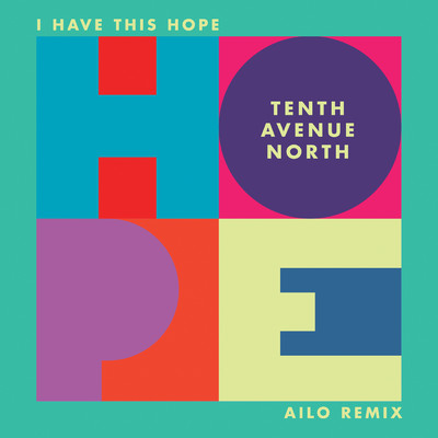 I Have This Hope (Ailo Remix)/Tenth Avenue North