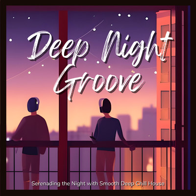 アルバム/Deep Night Groove - 夜をクールにそっと彩る Deep Chill House/Cafe lounge resort