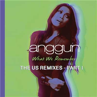 What We Remember (THE US REMIXES - PART I)/アングン