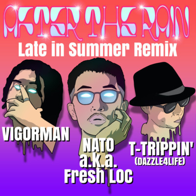 シングル/After the Rain Late in Summer Remix (feat. VIGORMAN & T-TRIPPIN’ (DAZZLE 4 LIFE))/NATO a.k.a. Fresh Loc