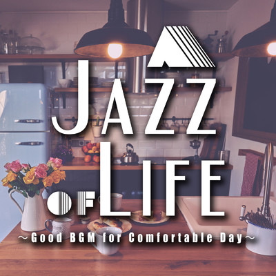 A Jazz of Life ～Good BGM for Comfortable Day～ じっくり味わい深いカフェラウンジジャズ/Various Artists