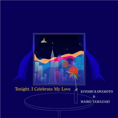 Tonight, I Celebrate My Love/Kiyoshi Kawamoto & Maiko Yamazaki