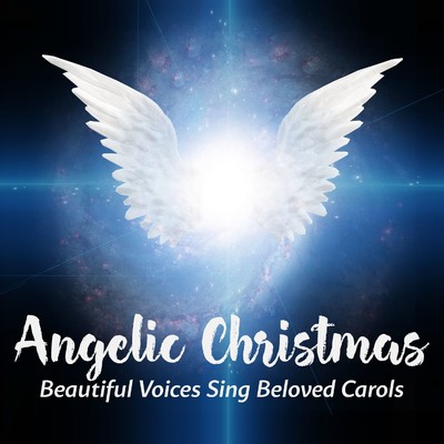 Angelic Christmas: Beautiful Voices Sing Beloved Carols/Various Artists