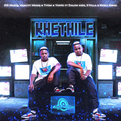 Khethile (feat. S'Villa, Dalom Kids & Nvcely Sings)/015 MusiQ & Van City MusiQ