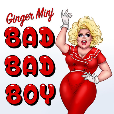 シングル/Bad, Bad Boy/Ginger Minj