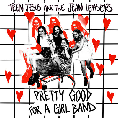 Pretty Good For A Girl Band (Explicit)/Teen Jesus And The Jean Teasers