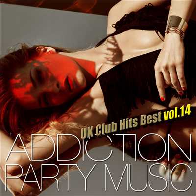 アルバム/ADDICTION PARTY MUSIC vol.14 - パーティー中毒！最新UKクラブ・ヒット！/UK Club Hits Collective