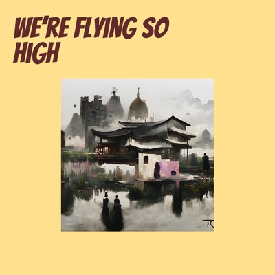 We're flying so high/age3m