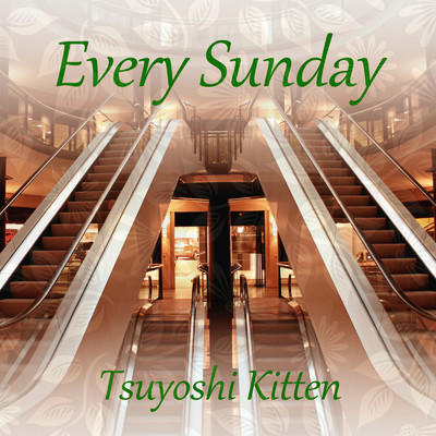 Every Sunday/Tsuyoshi Kitten