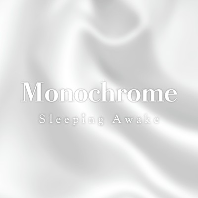 Monochrome/Sleeping Awake