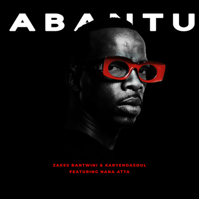 シングル/Abantu (featuring Nana Atta／Radio Edit)/Zakes Bantwini／Karyendasoul