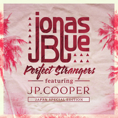 アルバム/Perfect Strangers (featuring JP Cooper／Japan Special Edition)/ジョナス・ブルー