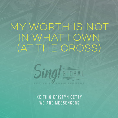 シングル/My Worth Is Not In What I Own (At The Cross) (Live)/Keith & Kristyn Getty／We Are Messengers