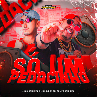 So Um Pedacinho/Mc 2N Original, DJ Felipe Original & Mc Mr. Bim