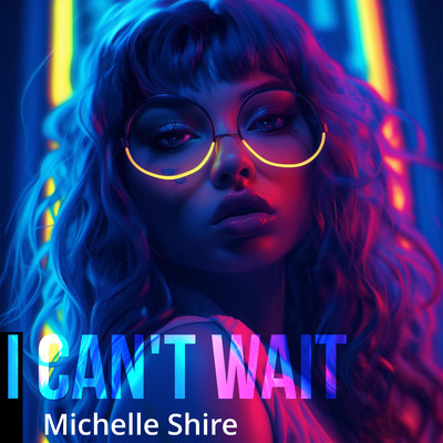 I Can't Wait/Michelle Shire