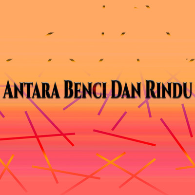 Antara Benci Dan Rindu/Various Artists