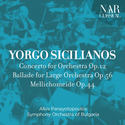 アルバム/Yorgo Sicilianos: Concerto for Orchestra Op.12, Ballade for Large Orchestra Op.56, Mellichomeide Op.44/Alkis Panayotopoulos, Symphony Orchestra of Bulgaria
