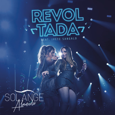 Revoltada (Ao Vivo) feat.Ivete Sangalo/Solange Almeida