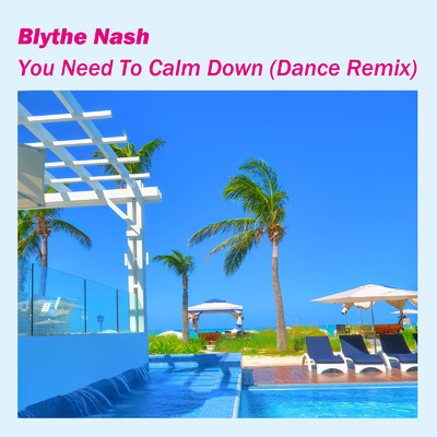 You Need To Calm Down (Dance Remix)/Blythe Nash