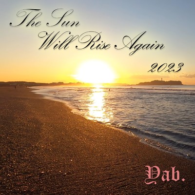 シングル/The Sun Will Rise Again 2023/Yab.