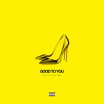 シングル/Good To You (Explicit) (featuring Yung Tory)/Pilla B