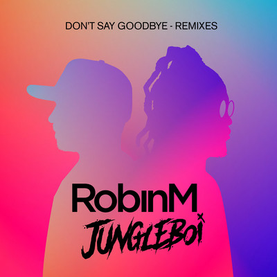 Don't Say Goodbye (Majestic & Luis Rumore Remix)/Robin M／Jungleboi