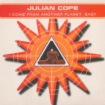I Come From Another Planet, Baby/Julian Cope