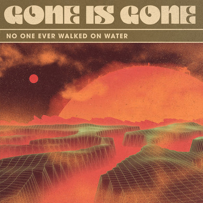 No One Ever Walked On Water/Gone Is Gone