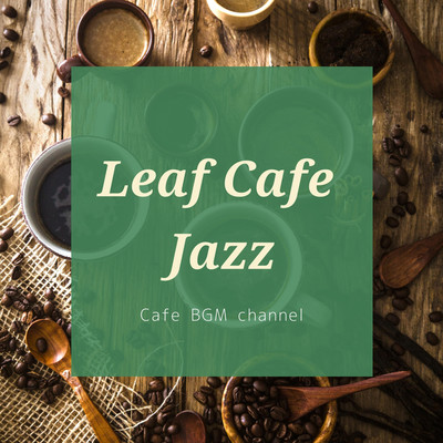 シングル/Leaf Cafe Jazz/Cafe BGM channel