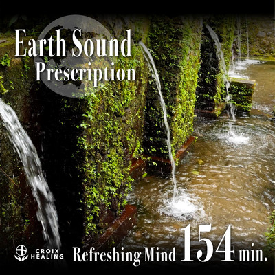 Earth Sound Prescription 〜Refreshing Mind〜 154min./CROIX HEALING