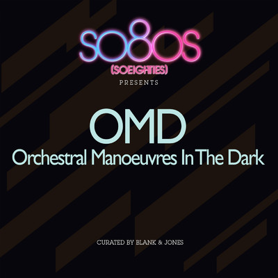 So80s Presents OMD (Curated By Blank & Jones)/オーケストラル・マヌーヴァーズ・イン・ザ・ダーク