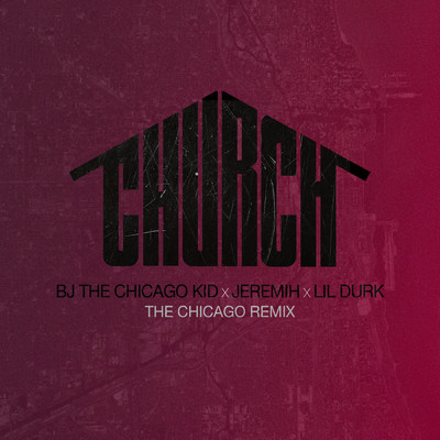 シングル/Church (featuring Jeremih, Lil Durk／The Chicago Remix)/BJ・ザ・シカゴ・キッド