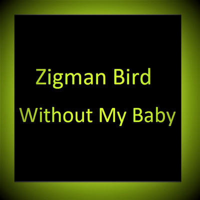 シングル/Without My Baby/Zigman Bird