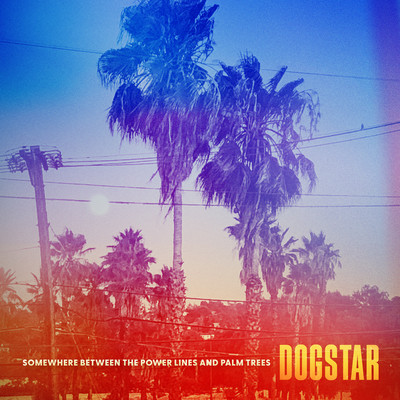 Somewhere Between the Power Lines and Palm Trees/Dogstar